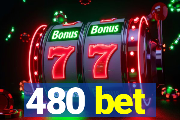 480 bet